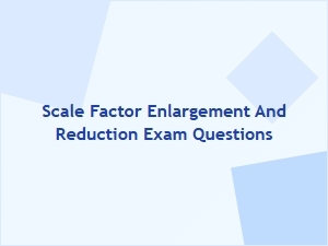 Exam Questions on Scale Factor Enlargement and Reduction